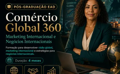 Especialização em Comércio Global 360: Marketing Internacional e Negócios Internacionais